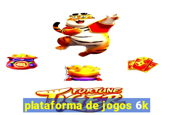 plataforma de jogos 6k